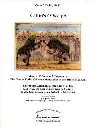 9783895100505: Catlins O-kee-pa: Mandan culture and ceremonial : the George Catlin O-kee-pa manuscript in the British Museum (Bilingual Americanistic Books)