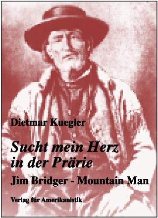 Beispielbild fr Sucht mein Herz in der Prrie. Jim Bridger. Mountain Man. zum Verkauf von medimops