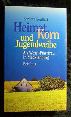 9783895110184: Heimat, Korn und Jugendweihe. Als Wessi-Pfarrfrau in Mecklenburg
