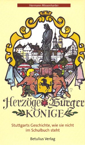 9783895110931: Herzge, Brger, Knige: Stuttgarts Geschichte, wie sie nicht im Schulbuch steht