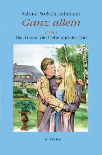 Imagen de archivo de Ganz allein Band 3: Das Leben, die Liebe und der Tod a la venta por Buchmarie