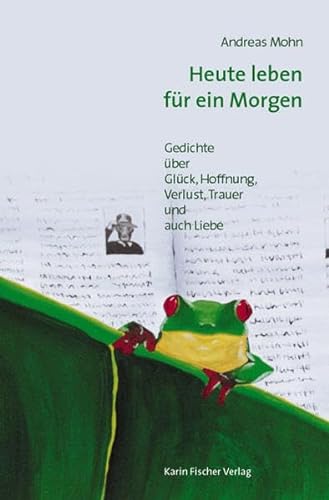 Stock image for Heute leben fr ein Morgen: Gedichte ber Glck ? Hoffnung, Verlust ? Trauer und auch Liebe for sale by medimops