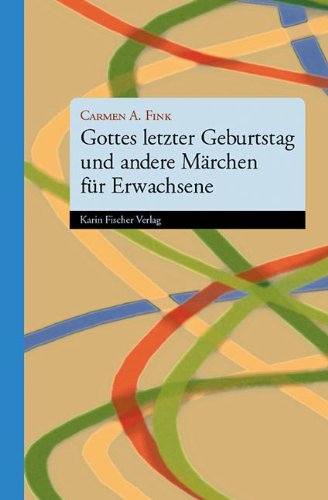 Gottes letzter Geburtstag und andere Märchen für Erwachsene - Fink Carmen A