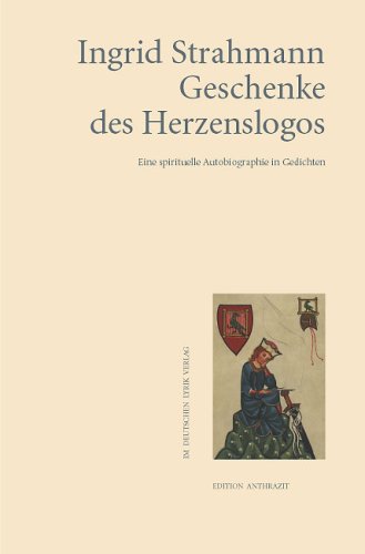 Geschenke des Herzenslogos : eine spirituelle Autobiographie in Gedichten