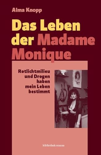 Stock image for Das Leben der Madame Monique: Rotlichtmilieu und Drogen haben mein Leben bestimmt for sale by medimops