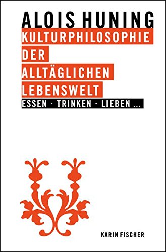 9783895147470: Kulturphilosophie der alltglichen Lebenswelt - Essen, Trinken, Lieben ...