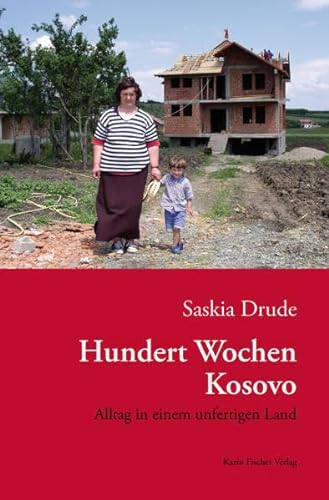 9783895148361: Hundert Wochen Kosovo: Alltag in einem unfertigen Land