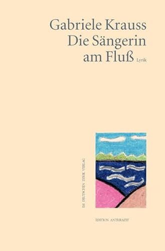 Imagen de archivo de Die Sngerin am Fluss. Lyrik (Edition anthrazit im deutschen lyrik verlag) a la venta por medimops