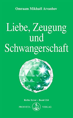 9783895150425: Liebe, Zeugung und Schwangerschaft: Die geistige Galvanoplastik und die Zukunft der Menschheit: 214