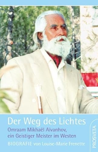 9783895150968: Der Weg des Lichtes. Biografie: Omraam Mikhael Aivanhov, ein Geistiger Meister im Westen