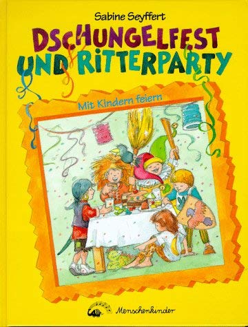 9783895160523: Dschungelfest und Ritterparty: Mit Kindern feiern. 5 Spielgeschichten mit 90 Spieleaktionen