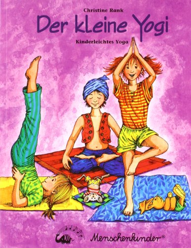 Der kleine Yogi : kinderleichtes Yoga / Christine Rank. Ill.: Susanne Krauß Kinderleichtes Yoga - Rank, Christine und Susanne Krauss