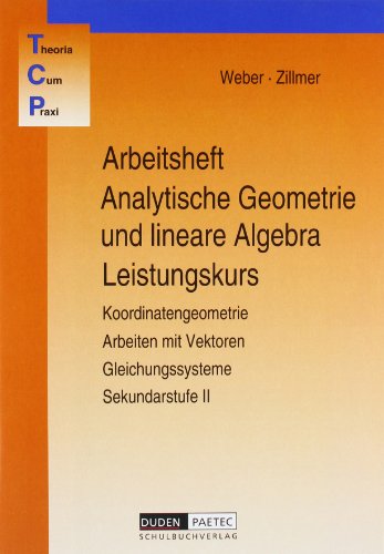 Analytische Geometrie und lineare Algebra, Teil: Leistungskurs., Koordinatengeometrie, Arbeiten mit Vektoren, Gleichungssysteme / Arbeitsheft - Weber, KarlHeinz ; Zillmer, Wolfgang