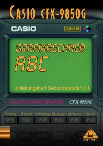 9783895172427: Grafikrechner ABC. CASIO CFX-9850G. Anleitungsheft Sekundarstufe I/II.