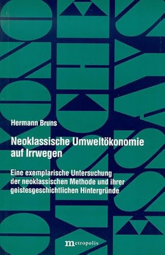 Beispielbild fr Neoklassische Umweltkonomie auf Irrwegen. Eine exemplarische Untersuchung der neoklassischen Methode und ihrer geistesgeschichtlichen Hintergrnde, zum Verkauf von modernes antiquariat f. wiss. literatur