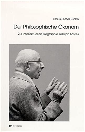 Stock image for Der Philosophische konom. Zur intellektuellen Biographie Adolph Lowes, for sale by modernes antiquariat f. wiss. literatur