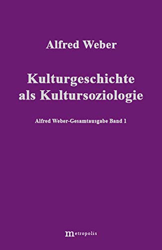Alfred Weber Gesamtausgabe: Gesamtausgabe, 10 Bde., Bd.1, Kulturgeschichte als Kultursoziologie - Alfred Weber