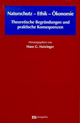 Stock image for Naturschutz - Ethik - konomie: Theoretische Begrndungen und praktische Konsequenzen for sale by medimops