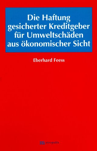 Die Haftung gesicherter Kreditgeber für Umweltschäden aus ökonomischer Sicht - Eberhard Feess