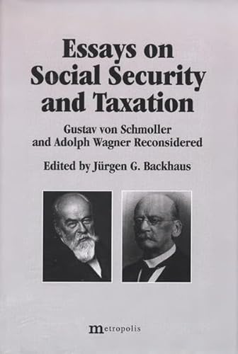 Essays on social security and taxation: Gustav von Schmoller and Adolph Wagner reconsidered (9783895181399) by JÃ¼rgen G. Backhaus