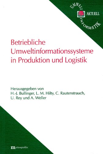 Betriebliche Umweltinformationssysteme in Produktion und Logistik - Bullinger H J, Hilty LM, Rautenstrauch C, Rey U, Weller A