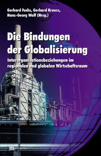 Beispielbild fr Die Bindungen der Globalisierung. Interorganisationsbeziehungen im regionalen und globalen Wirtschaftsraum. zum Verkauf von Grammat Antiquariat