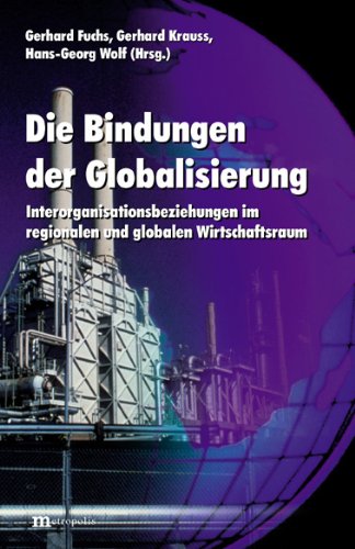 Stock image for Die Bindungen der Globalisierung. Interorganisationsbeziehungen im regionalen und globalen Wirtschaftsraum. for sale by Grammat Antiquariat