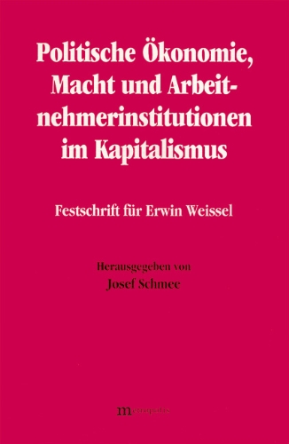 Beispielbild fr Politische konomie, Macht und Arbeitnehmerinstitutionen im Kapitalismus : Festschrift fr Erwin Weissel / hrsg. von Josef Schmee zum Verkauf von Schrmann und Kiewning GbR