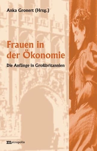 Frauen in der Ökonomie : die Anfänge in England. hrsg. von Anka Gronert - Gronert, Anka (Herausgeber)