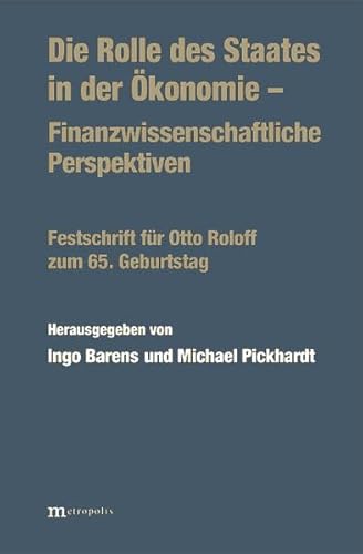 Beispielbild fr Die Rolle des Staates in der konomie - Finanzwissenschaftliche Perspektiven: Festschrift fr Otto Roloff zum 65. Geburtstag zum Verkauf von medimops