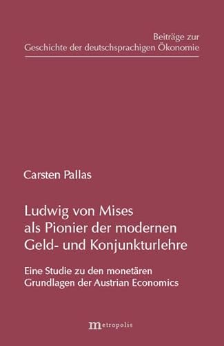 9783895184376: Ludwig von Mises als Pionier der modernen Geld- und Konjunkturlehre: Eine Studie zu den monetren Grundlagen der Austrian Economics