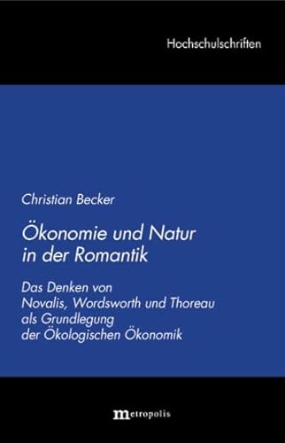 9783895184390: konomie und Natur in der Romantik: Das Denken von Novalis, Wordsworth und Thoreau als Grundlegung der kologischen konomik