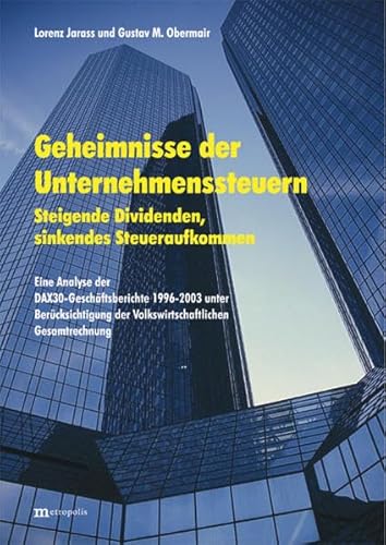 Beispielbild fr Geheimnisse der Unternehmenssteuern. Steigende Dividenden, sinkendes Steueraufkommen ; eine Analyse DAX30-Geschftsberichte 1996 - 2002 unter Bercksichtigung der volkswirtschaftlichen Gesamtrechnung, zum Verkauf von modernes antiquariat f. wiss. literatur