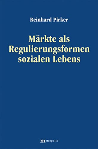 Märkte als Regulierungsformen sozialen Lebens - Pirker, Reinhard