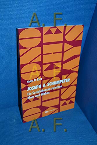 Joseph Alois Schumpeter - Ein Sozialökonom zwischen Marx und Walras