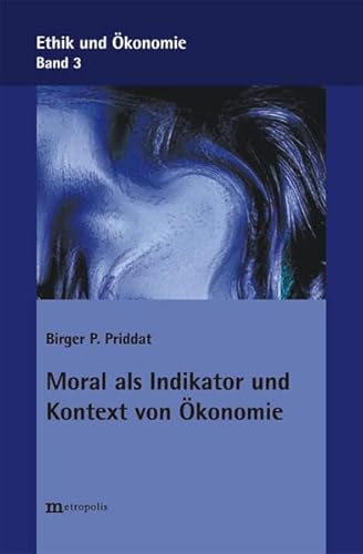 Moral als Indikator und Kontext von Ã–konomie: Ethik und Ã–konomie (9783895186295) by Priddat, Birger P.