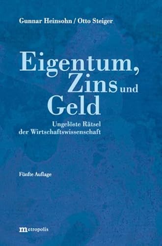 Eigentum, Zins und Geld : ungelöste Rätsel der Wirtschaftswissenschaft. Gunnar Heinsohn/Otto Steiger - Heinsohn, Gunnar und Otto Steiger