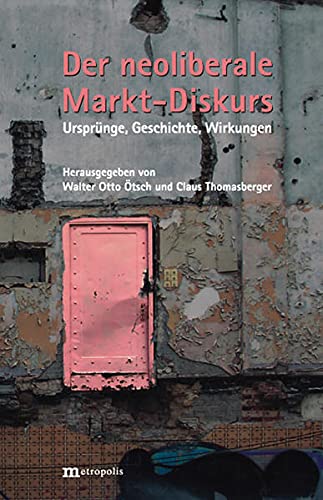 Imagen de archivo de Der neoliberale Markt-Diskurs : Ursprnge, Geschichte, Wirkungen a la venta por Buchpark