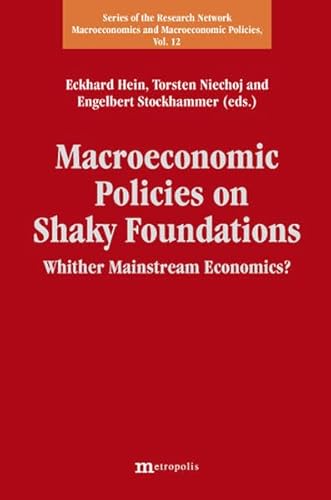 Macroeconomic Policies on Shaky Foundations - Whither Mainstream Economics - Eckhard Hein