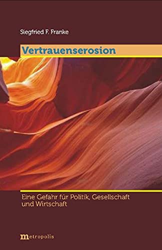 Vertrauenserosion ; eine Gefahr für Politik, Gesellschaft und Wirtschaft - Franke, Siegfried F.