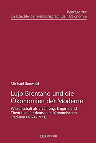 9783895188299: Lujo Brentano und die konomien der Moderne: Zum Wandel wissenschaftlicher Darstellungsformen in der deutschen konomischen Tradition (1871-1931)