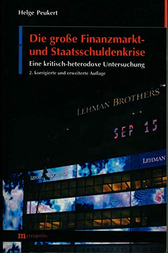 Die große Finanzmarkt- und Staatsschuldenkrise: Eine kritisch-heterodoxe Untersuchung - Peukert, Helge