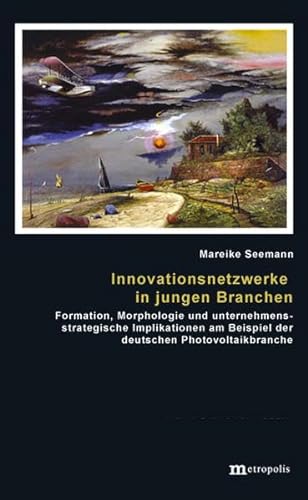9783895188961: Innovationsnetzwerke in jungen Branchen: Formation, Morphologie und unternehmensstrategische Implikationen am Beispiel der deutschen Photovoltaikbranche