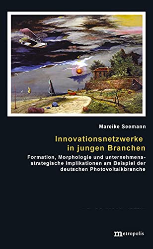 9783895188961: Innovationsnetzwerke in jungen Branchen: Formation, Morphologie und unternehmensstrategische Implikationen am Beispiel der deutschen Photovoltaikbranche