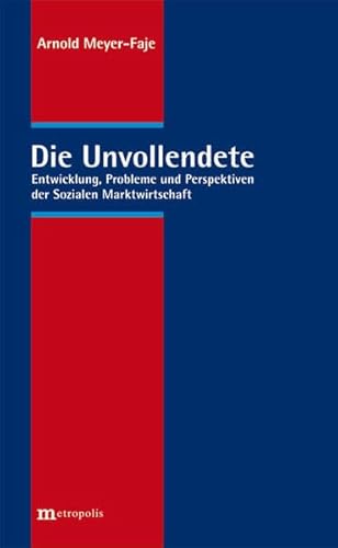 Die Unvollendete. Entwicklung, Probleme und Perspektiven der Sozialen Marktwirtschaft.