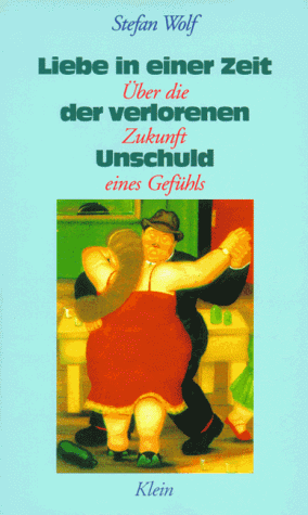 Stock image for Liebe in einer Zeit der verlorenen Unschuld. ber die Zukunft eines Gefhls. Hardcover, Original-Schutzumschlag for sale by Deichkieker Bcherkiste