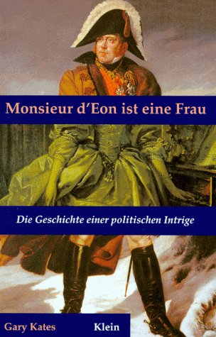 Monsieur d'Eon ist eine Frau. Die Geschichte einer politischen Intrige. - Kates, Gary