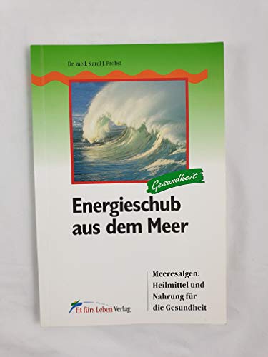 Beispielbild fr Energieschub aus dem Meer - Meeresalgen: Heilmittel und Nahrung fr Gesundheit zum Verkauf von Antiquariat Hoffmann