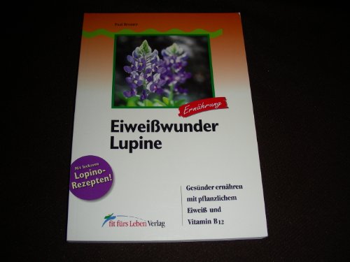 Imagen de archivo de Eiweiwunder Lupine: Gesnder ernhren mit pflanzlichem Eiwei und Vitamin B12 a la venta por medimops