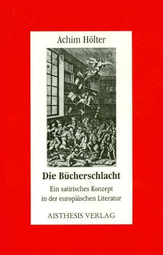 Beispielbild fr Die Bcherschlacht. Ein satirisches Konzept in der europischen Literatur, zum Verkauf von modernes antiquariat f. wiss. literatur